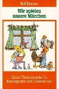 Wir spielen unsere Märchen: Kleine Theaterstücke für Kindergarten und Grundschule