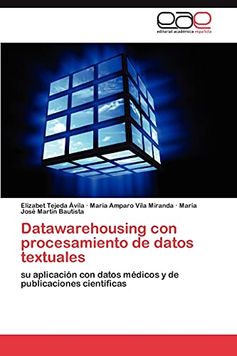 Datawarehousing con procesamiento de datos textuales: su aplicación con datos médicos y de publicaciones científicas