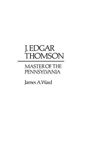J. Edgar Thomson: Master of the Pennsylvania (Contributions in Economics and Economic History ; No. 33)