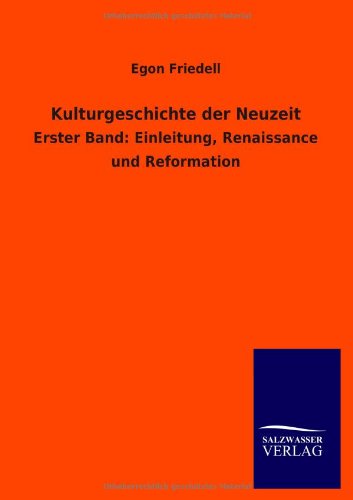 Kulturgeschichte der Neuzeit: Erster Band: Einleitung, Renaissance und Reformation