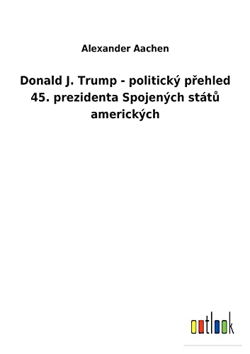 Donald J. Trump - politický prehled 45. prezidenta Spojených státu amerických