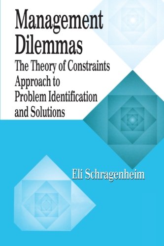 Management Dilemmas: The Theory of Constraints Approach to Problem Identification and Solutions (APICS Constraints Management)