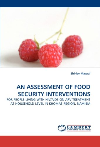 AN ASSESSMENT OF FOOD SECURITY INTERVENTIONS: FOR PEOPLE LIVING WITH HIV/AIDS ON ARV TREATMENT AT HOUSEHOLD LEVEL IN KHOMAS REGION, NAMIBIA