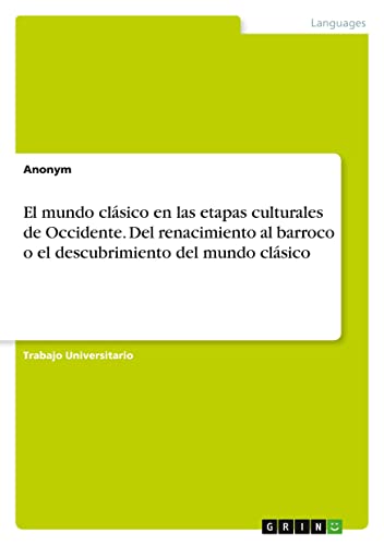 El mundo clásico en las etapas culturales de Occidente. Del renacimiento al barroco o el descubrimiento del mundo clásico