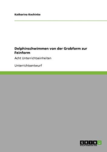 Delphinschwimmen von der Grobform zur Feinform: Acht Unterrichtseinheiten