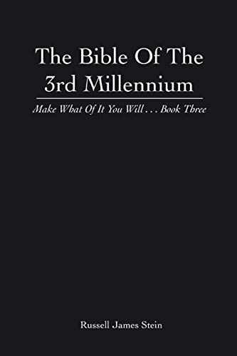 The Bible of the 3rd Millennium: Make What of It You Will . . . Book Three