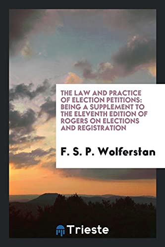 The Law and Practice of Election Petitions: Being a Supplement to the Eleventh Edition of Rogers on Elections and Registration