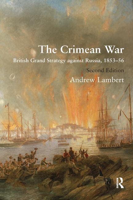 Andrew Lambert The Crimean War, British Grand Strategy Against Russia, 1853-56