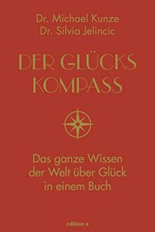 Der Glückskompass: Das ganze Wissen der Welt über Glück in einem Buch