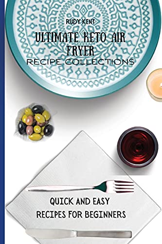 Ultimate Keto Air Fryer Recipe Collections: Quick and Easy Recipes For Beginners