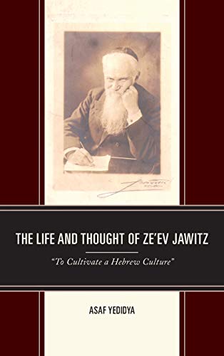 The Life and Thought of Ze'ev Jawitz: To Cultivate a Hebrew Culture (Lexington Studies in Modern Jewish History, Historiography, and Memory)