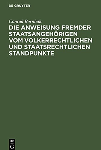 Die Anweisung fremder Staatsangehörigen vom volkerrechtlichen und staatsrechtlichen Standpunkte