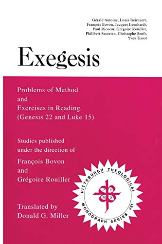 Exegesis: Problems of Method and Exercises in Reading (Genesis 22 and Luke 15) (Pittsburgh Theologicl Monograph)