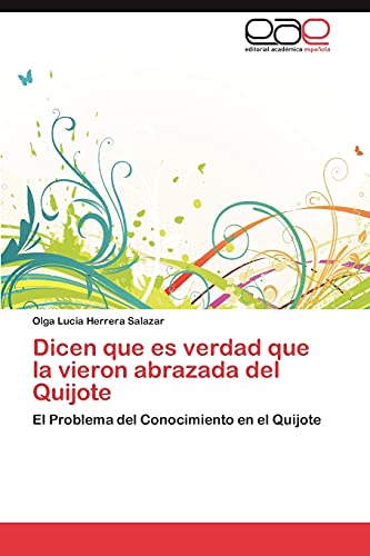 Dicen que es verdad que la vieron abrazada del Quijote: El Problema del Conocimiento en el Quijote