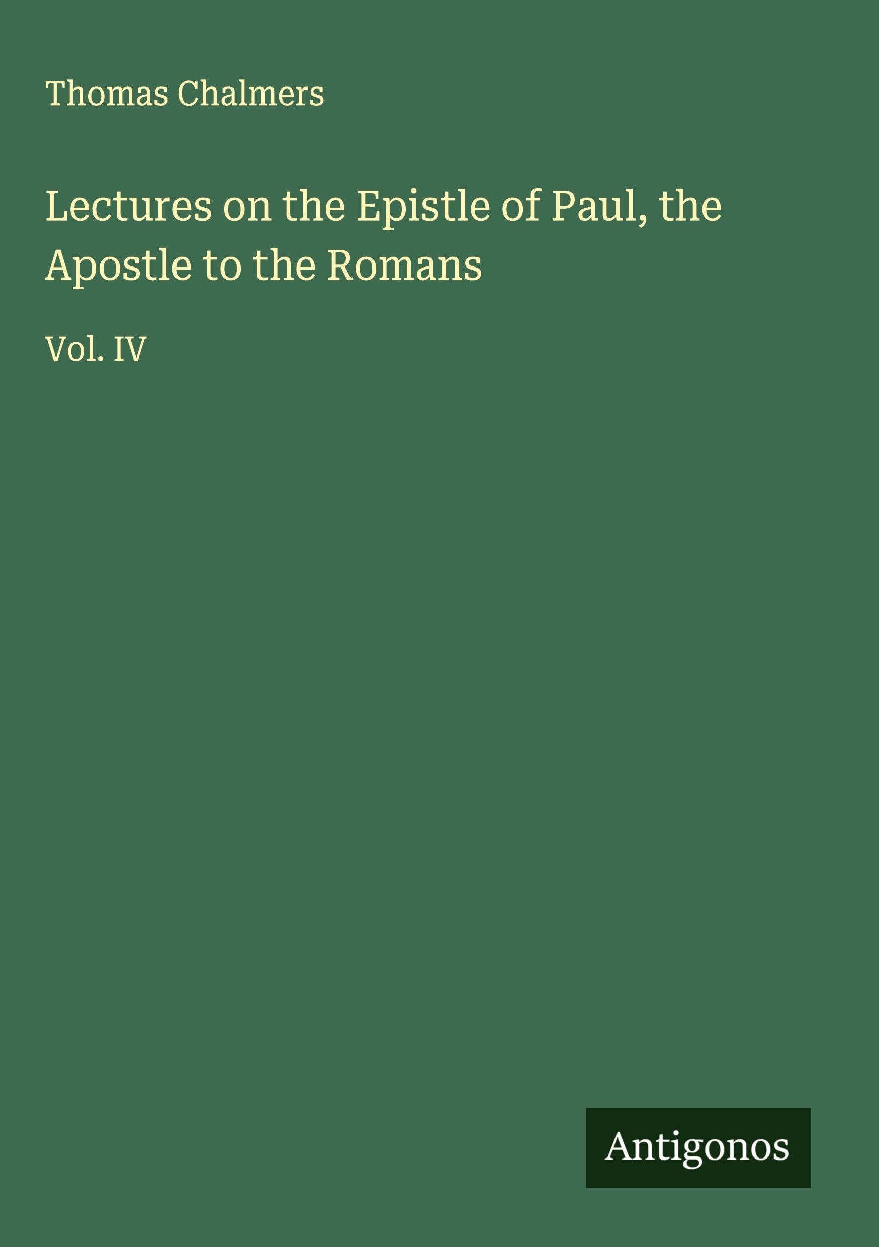 Lectures on the Epistle of Paul, the Apostle to the Romans: Vol. IV
