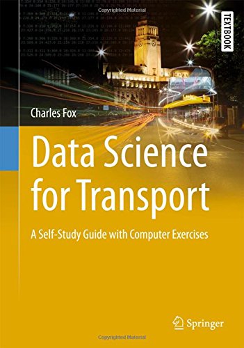 Data Science for Transport: A Self-Study Guide with Computer Exercises (Springer Textbooks in Earth Sciences, Geography and Environment)