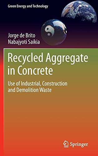 Recycled Aggregate in Concrete: Use of Industrial, Construction and Demolition Waste (Green Energy and Technology)