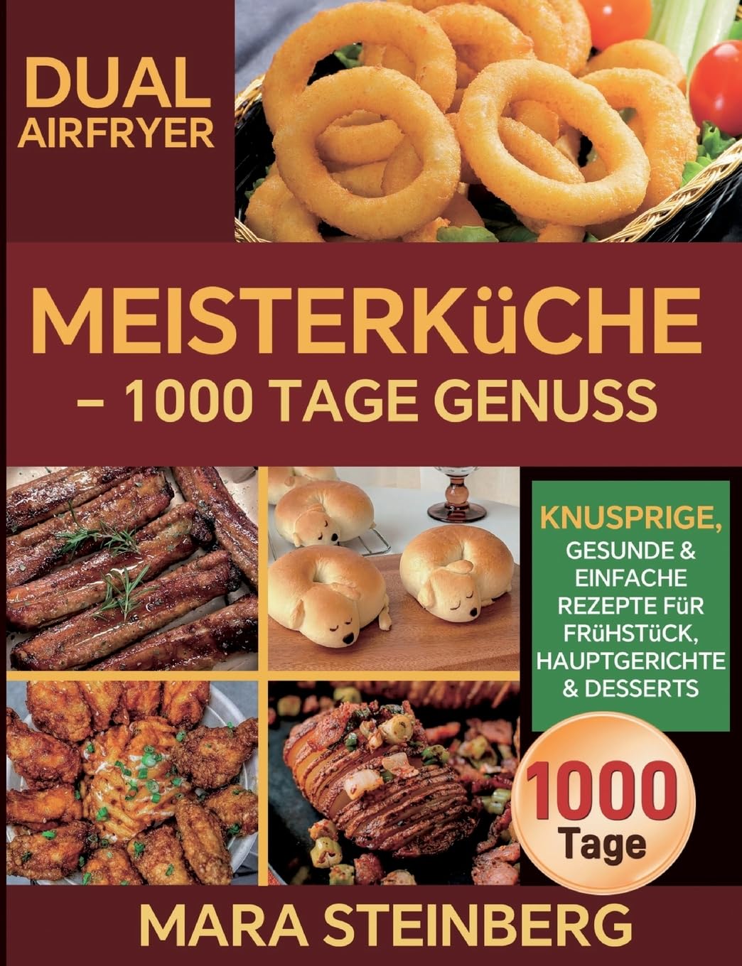 Dual Airfryer Meisterküche - 1000 Tage Genuss: Knusprige, gesunde & einfache Rezepte für Frühstück, Hauptgerichte & Desserts