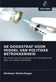 DE DOODSTRAF DOOR MIDDEL VAN POLITIEKE BETROKKENHEID: Een studie naar ...