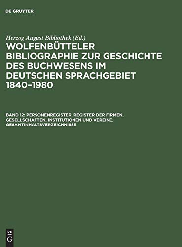 Personenregister. Register der Firmen, Gesellschaften, Institutionen und Vereine. Gesamtinhaltsverzeichnisse (Wolfenbütteler Bibliographie zur ... im deutschen Sprachgebiet 1840–1980)