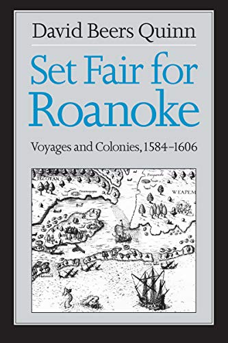 Set Fair for Roanoke: Voyages and Colonies, 1584-1606