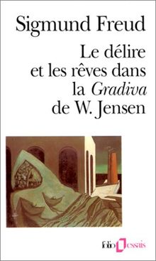 Le délire et les rêves dans la Gradiva de W. Jensen. Gradiva : fantaisie pompéienne