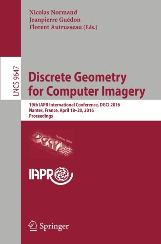 Discrete Geometry for Computer Imagery: 19th IAPR International Conference, DGCI 2016, Nantes, France, April 18-20, 2016. Proceedings (Lecture Notes in Computer Science)