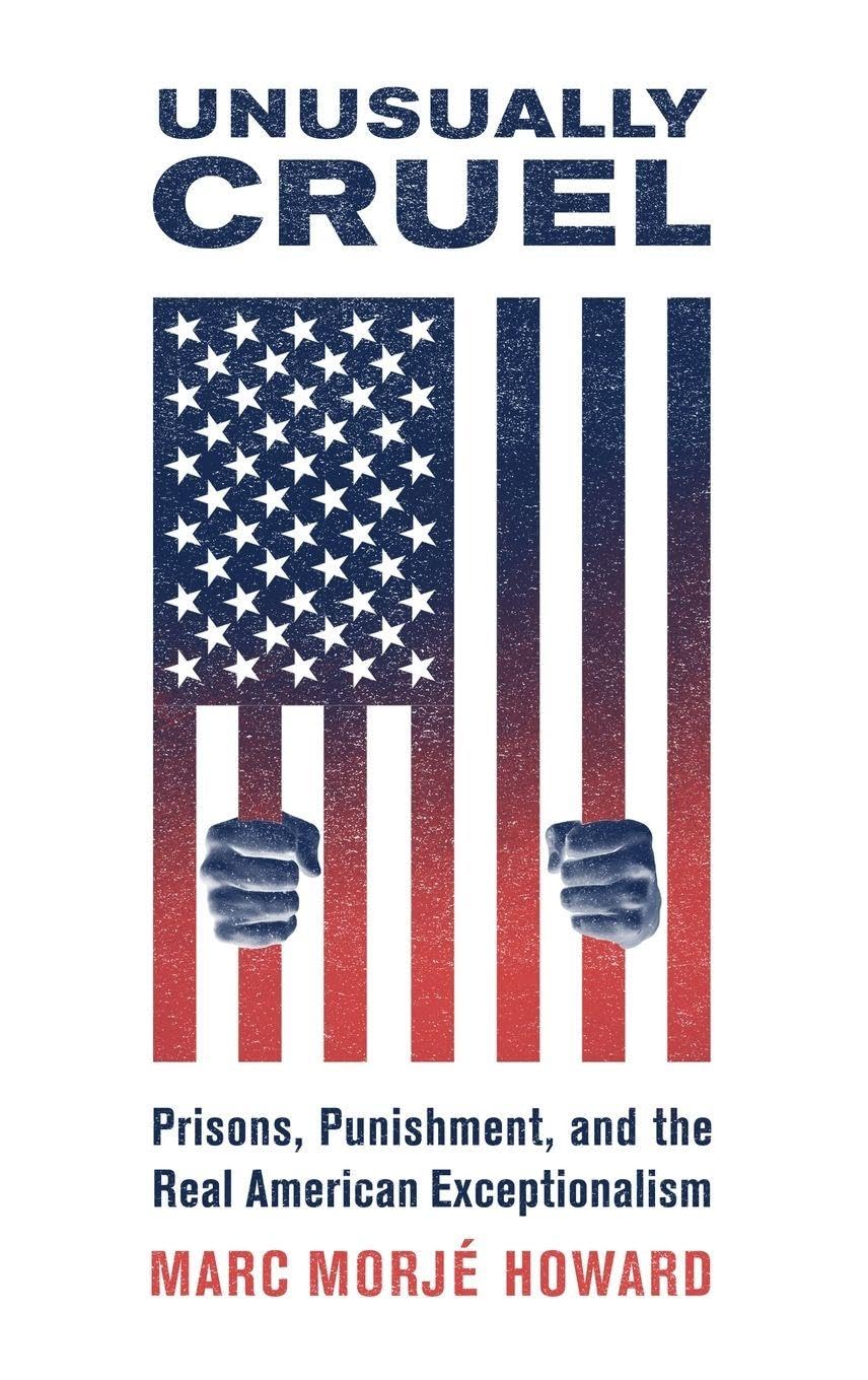 Unusually Cruel: Prisons, Punishment, and the Real American Exceptionalism