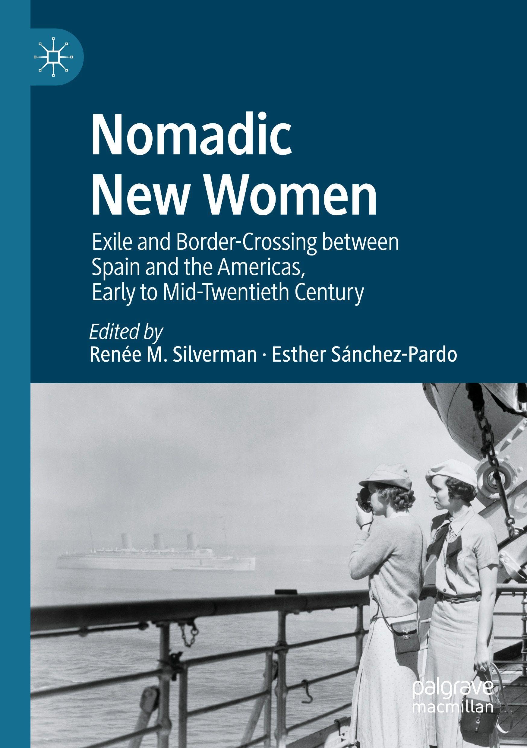 Nomadic New Women: Exile and Border-Crossing between Spain and the Americas, Early to Mid-Twentieth Century