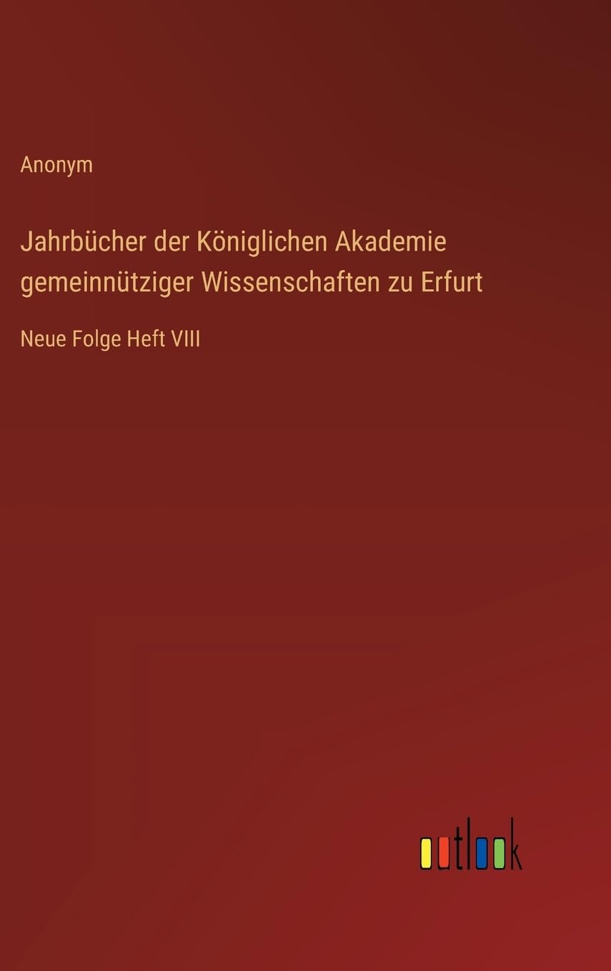 Jahrbücher der Königlichen Akademie gemeinnütziger Wissenschaften zu Erfurt: Neue Folge Heft VIII