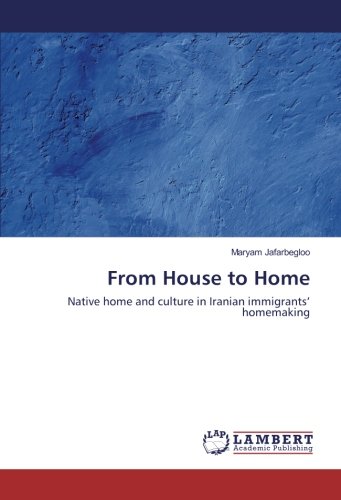 From House to Home: Native home and culture in Iranian immigrants’ homemaking