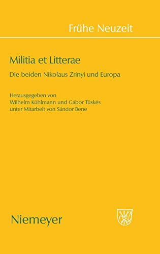 Militia et Litterae: Die beiden Niklaus Zrìnyi und Europa (Frühe Neuzeit, 141, Band 141)