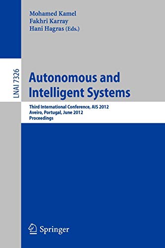 Autonomous and Intelligent Systems: Third International Conference, AIS 2012, Aviero, Portugal, June 25-27, 2012, Proceedings (Lecture Notes in Computer Science, Band 7362)