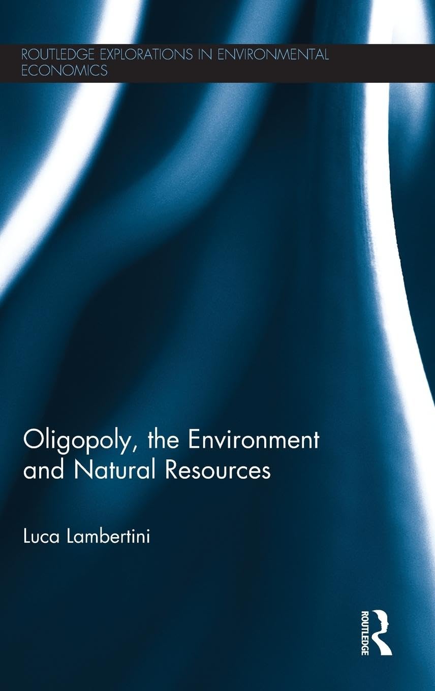 Oligopoly, the Environment and Natural Resources (Routledge Explorations in Environmental Economics, 40, Band 40)