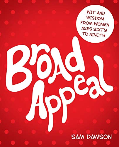 Broad Appeal: Wit and Wisdom from Women Ages Sixty to Ninety