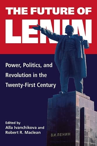 The Future of Lenin: Power, Politics, and Revolution in the Twenty-first Century