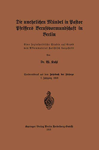 Die Unehelichen Mündel in Pastor Pfeiffers Berufsvormundschaft in Berlin