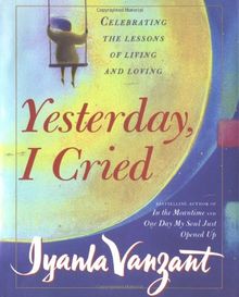 YESTERDAY, I CRIED: Celebrating the Lessons of Living and Loving