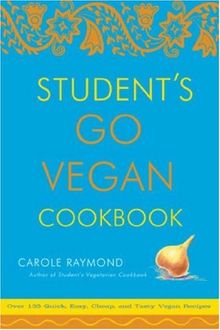 Student's Go Vegan Cookbook: Over 135 Quick, Easy, Cheap, and Tasty Vegan Recipes: 125 Quick, Easy, Cheap and Tasty Vegan Recipes