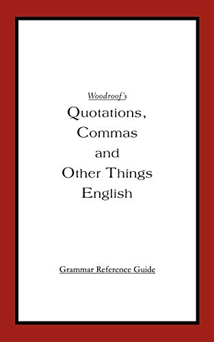 Woodroofýs Quotations, Commas and Other Things English: Grammar Reference Guide: Instructor's Reference Edition