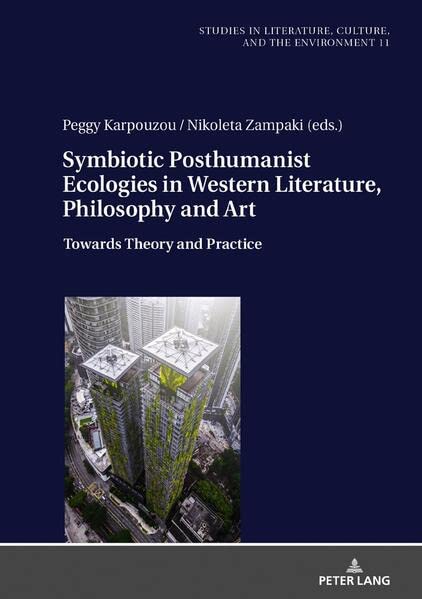 Symbiotic Posthumanist Ecologies in Western Literature, Philosophy and Art: Towards Theory and Practice (Studies in Literature, Culture, and the Environment / Studien zu Literatur, Kultur und Umwelt)