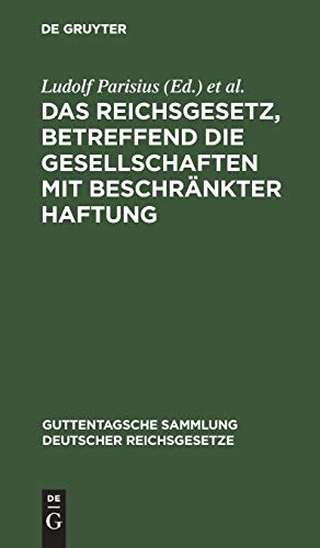 Das Reichsgesetz, betreffend die Gesellschaften mit beschränkter Haftung: Textausgabe mit Anmerkungen und Sachregister (Guttentagsche Sammlung deutscher Reichsgesetze, 32, Band 32)