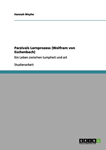 Parzivals Lernprozess (Wolfram von Eschenbach): Ein Leben zwischen tumpheit und art
