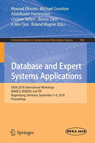 Database and Expert Systems Applications: DEXA 2018 International Workshops, BDMICS, BIOKDD, and TIR, Regensburg, Germany, September 3–6, 2018, ... Computer and Information Science, Band 903)