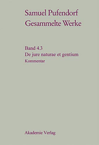 Samuel Pufendorf Gesammelte Werke: De jure naturae et gentium: Teil 3: Materialien und Kommentar