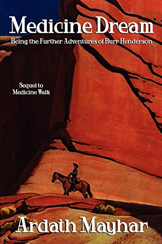 Medicine Dream: Being the Further Adventures of Burr Henderson: Being the Further Adventures of Burr Henderson: A Sequel to Medicine Walk
