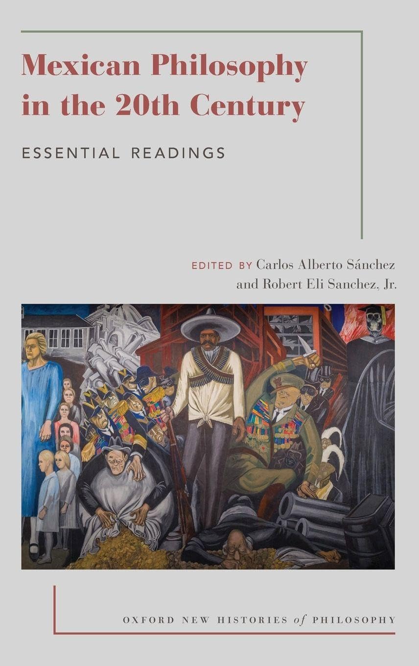 Mexican Philosophy in the 20th Century: Essential Readings (Oxford New Histories of Philosophy)