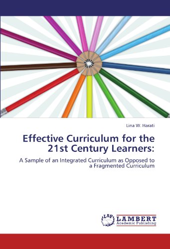 Effective Curriculum for the 21st Century Learners:: A Sample of an Integrated Curriculum as Opposed to a Fragmented Curriculum