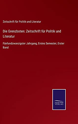Die Grenzboten: Zeitschrift für Politik und Literatur: Fünfundzwanzigster Jahrgang, Erstes Semester, Erster Band