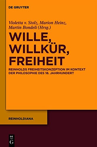 Wille, Willkür, Freiheit: Reinholds Freiheitskonzeption im Kontext der Philosophie des 18. Jahrhunderts (Reinholdiana, Band 2)